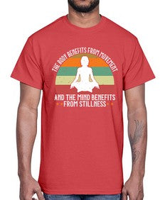 the body benefits from movement and the mind benefits from stillness  547#- yoga- Cotton Tee