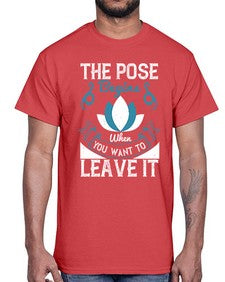 the pose begins when you want to leave it  560#- yoga- Cotton Tee