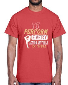 to perform every action artfully is yoga  581#- yoga- Cotton Tee