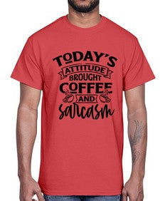todays attitude brought coffee and sarcasm 1176#- sarcastic- Cotton Tee