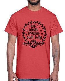 we wear crouwns over here 1217#- sarcastic- Cotton Tee