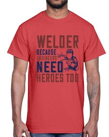 welder beacuse engineers need heros too Style 470#- engineer- Cotton Tee