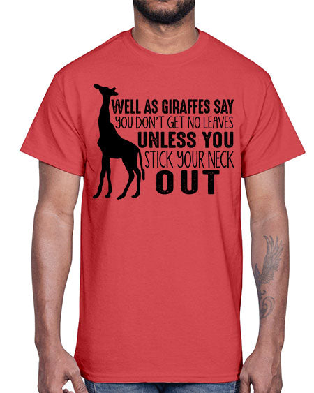 well as giraffes say you dont get no leaves unless you stick your neck out- giraffee- Cotton Tee
