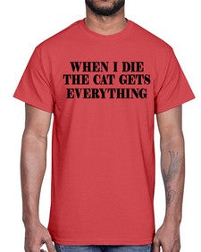 when i die the cat gets everything- cats- Cotton Tee