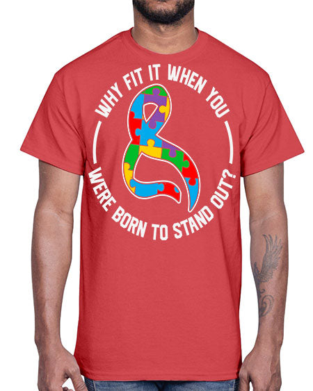 why fit in when u 119#- autism- Cotton Tee