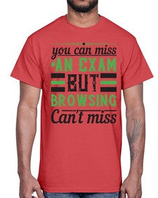 you can miss an exam but browsing cant miss 36#- internet- Cotton Tee