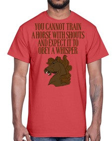you cannot train a horse with shouts- horse- Cotton Tee