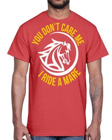 you don’t care me i ride a mare Style 1#- horse- Cotton Tee