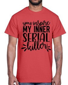 you inspire my inner serial killer 1268#- funny- Cotton Tee
