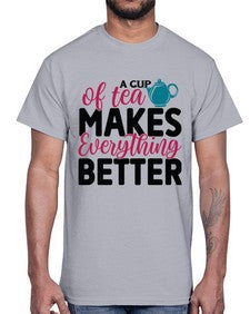 A Cup Of Tea Makes Everything Better 522#- tea- Cotton Tee