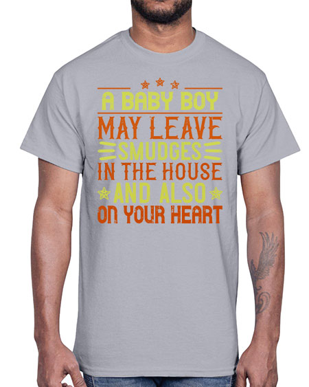 A baby boy may leave smudges in the house and also on your heart Style 250#- baby- Cotton Tee