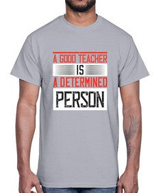 A good teacher is a determined person Style 556#- teacher- Cotton Tee