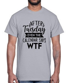After Tuesday Even The Calendar Says WTF 220#- funny- Cotton Tee