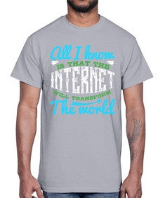 All I know is that the Internet will transform the world 68#- internet- Cotton Tee