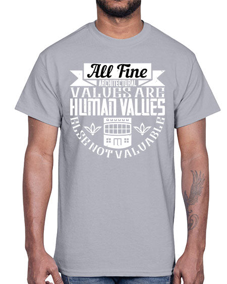 All fine architectural values are human values else not valuable Style 34#- architect- Cotton Tee