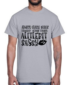 Always Classe Never Trashy some times alitlebit sassy 7#- funny- Cotton Tee