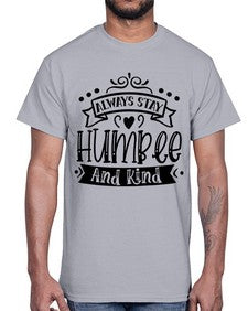Always Stay Humble And Kind Style 146#- motivation- Cotton Tee