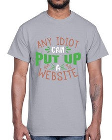 Any idiot can put up a website 46#- internet- Cotton Tee