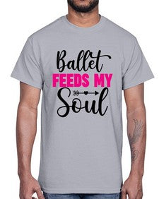 Ballet feeds my soul 70#- ballet- Cotton Tee
