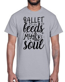Ballet feeds my soul 73#- ballet- Cotton Tee