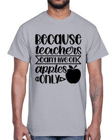 Because Teachers Cant Live Style 606#- teacher- Cotton Tee
