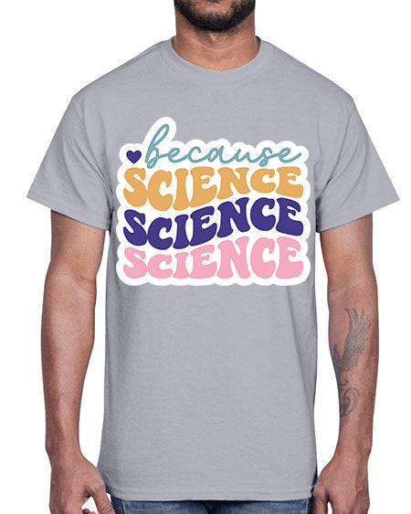 Because science 287#- general science- Cotton Tee