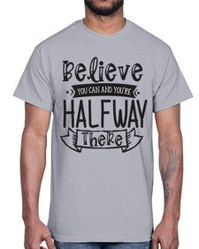 Believe You Can And Yo’re Halfway There Style 136#- motivation- Cotton Tee