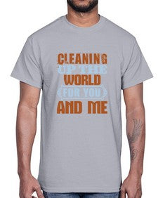 Cleaning up the world for you and me Style 96#- cleaner- Cotton Tee