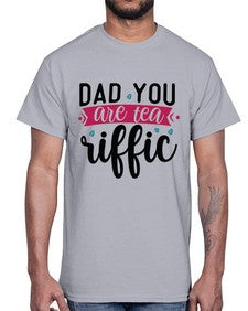Dad You Are Tea Riffic 892#- tea- Cotton Tee