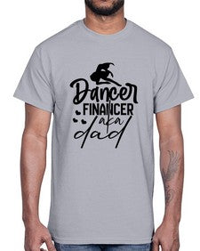 Dancer financer aka dad 109#- ballet- Cotton Tee