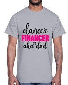 Dancer financer aka dad 110#- ballet- Cotton Tee