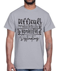 Difficult Roads Often Lead To Beautiful Destinations Style 130#- motivation- Cotton Tee