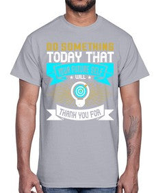 Do something today that your future self will thank you for Style 48#- motivation- Cotton Tee