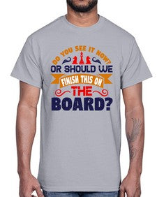 Do you see it now Or should we finish this on the board 73#- chess- Cotton Tee