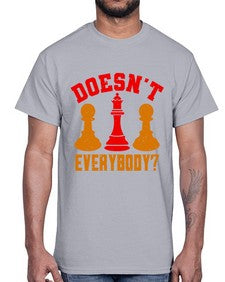 Doesnt everybody 74#- chess- Cotton Tee