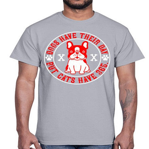 Dogs have their day but cats have Style 212#- dogs- Cotton Tee