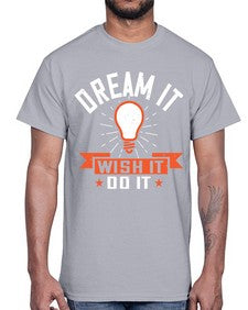 Dream it Wish it Do it Style 41#- motivation- Cotton Tee