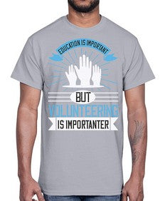 Education Is Important But Volunteering Is Importanter Style 5#- volunteer- Cotton Tee