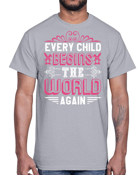 Every child begins the world again Style 75#- baby shower- Cotton Tee