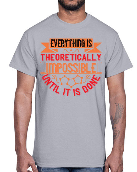 Everything is theoretically impossible until it is done 297#- general science- Cotton Tee
