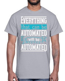 Everything that can be automated will be automated 30#- internet- Cotton Tee