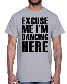 Excuse me im dancing here 124#- dance2- Cotton Tee