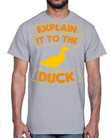 Explain it to the duck Style 47#- ducks- Cotton Tee