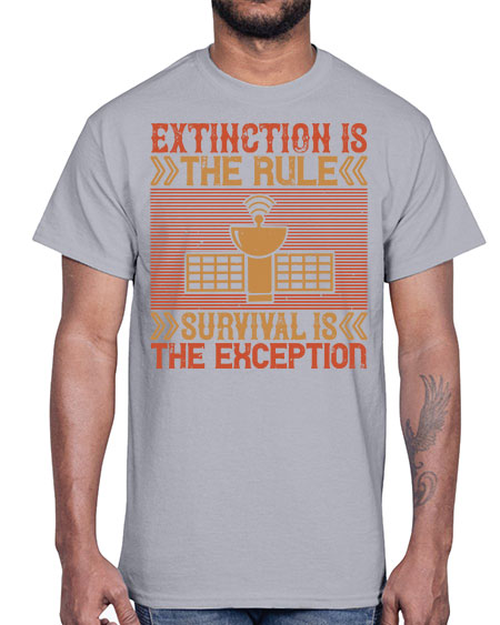 Extinction is the rule Survival is the exception 294#- general science- Cotton Tee