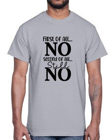 First of All No Second of All Still No 454#- funny- Cotton Tee