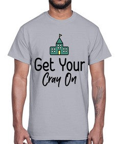 Get Your Cray On 219#- general school- Cotton Tee