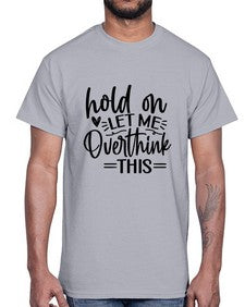 Hold on let me overthink this 533#- funny- Cotton Tee