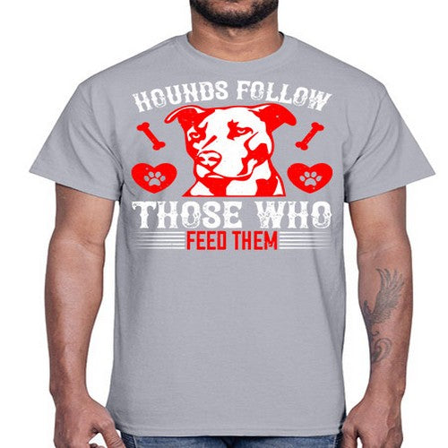 Hounds follow those who feed them Style 196#- dogs- Cotton Tee