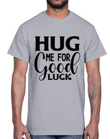 Hug Me For Good Luck 541#- funny- Cotton Tee