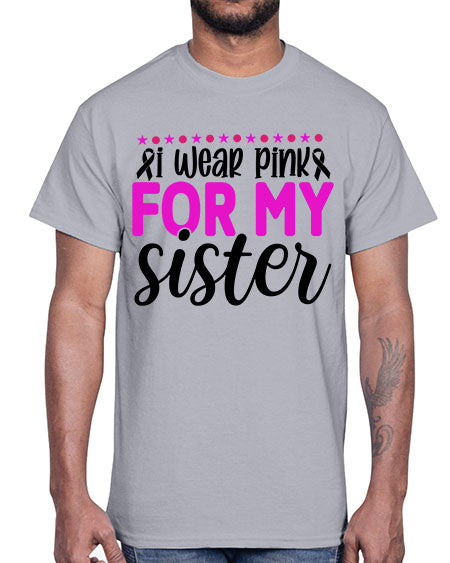I Wear Pink for My Sister 18#- breast cancer- Cotton Tee